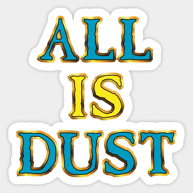 All Is Dust Sticker by conform